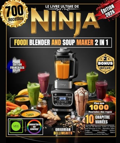 LE LIVRE ULTIME DE NINJA FOODI BLENDER AND SOUP MAKER 2 IN 1: Plus de 700 Recettes Faciles et Simples pour Débutant et Pro , Smoothies Santé, Soupes ... Sauces Gourmandes et Encore Bien Plus !