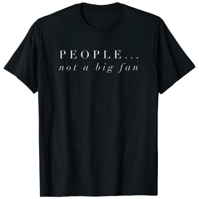People Not A Big Fan TShirt Introvert Tee Shirt Funny Gift T-Shirt