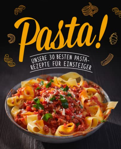 Pasta! Unsere 30 besten Pasta-Rezepte für Einsteiger