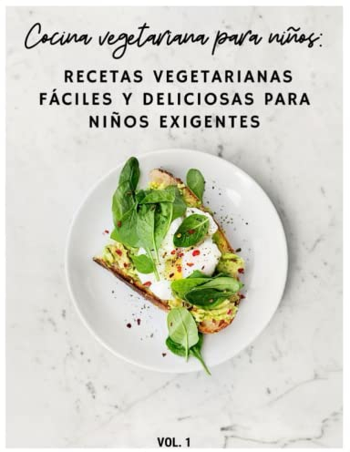 Cocina vegetariana para niños: Recetas fáciles y deliciosas para los más exigentes.: Cocina vegana, vegan fast food, nutrición para niños, 25 recetas veganas