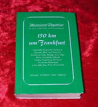 Illustrierter Wegweiser zu den schönsten Ausflugszielen 150 km um Frankfurt am Main. Odenwald, Bergstraße, Neckartal, Spessart Offizielles Verkehrsbuch;