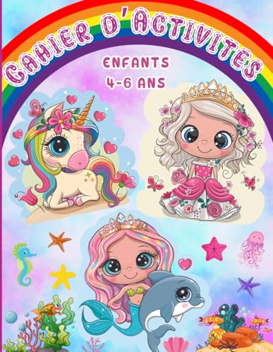 Cahier d’Activités pour Enfants de 4-6 ans: Livre de jeux educatifs pour fille: coloriage, labyrinthes, tracer, compter, point à relier, enigmes avec les licornes, les sirènes et les princesses.