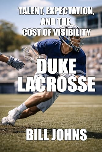 Duke Lacrosse: Talent, Expectation, and the Cost of Visibility