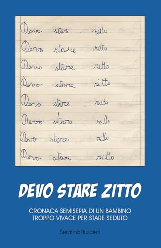 DEVO STARE ZITTO: Cronaca semiseria di un bambino troppo vivace per stare seduto