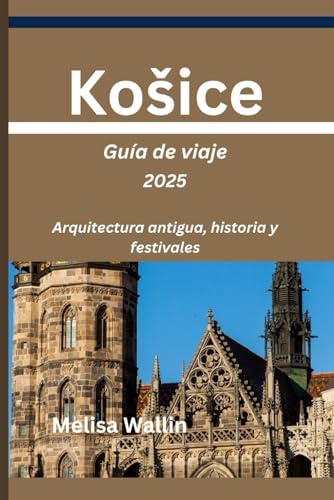 Košice Guía de viaje 2025: Arquitectura antigua, historia y festivale