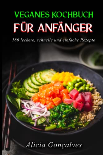 Veganes Kochbuch für Anfänger: 180 leckere, schnelle und einfache Rezepte (Vegane Kochbücher, Band 1)