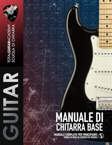 Manuale Chitarra Base (Edizione a Colori): Manuale completo per principianti - Teoria di base ed esercizi di tecnica