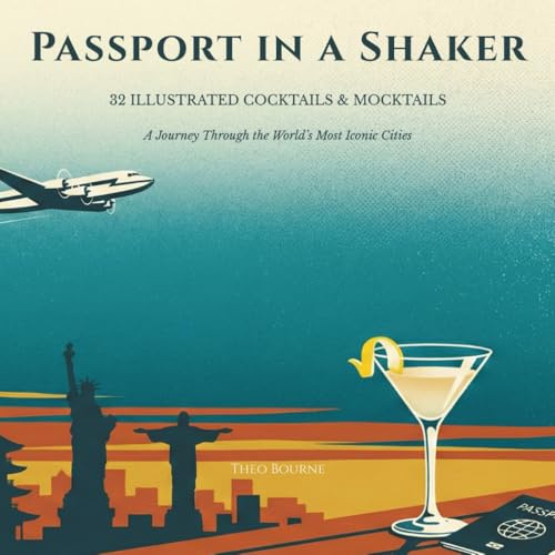 Passport in a Shaker: 32 Illustrated Cocktails & Mocktails. A Global Journey Through Iconic Cities