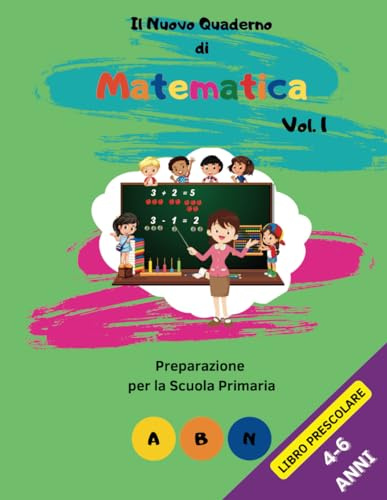 Il Nuovo Quaderno di Matematica: Preparazione per la Scuola Primaria. Libro prescolare 4-6 anni