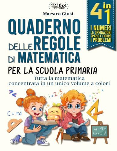 Quaderno delle regole di matematica: Tutta la matematica per la scuola primaria in un unico volume a colori. 4 in 1. Numeri, Operazioni, Spazio e figure, Problemi. Per Genitori ed Insegnanti.