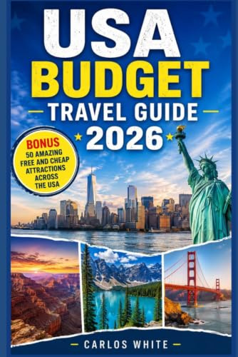 USA BUDGET TRAVEL GUIDE 2026: How to Travel the United States Cheaply on a Budget, Affordable Itineraries, Low-Cost Cities, National Parks, Flights, ... Secrets for Smart Travelers (Vacation Guide)