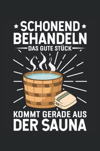 Schonend Behandeln das gute STück kommt gerade aus der Sauna: Herren Sauna Zubehör Notizbuch | DIN A5 | Liniert | 120 Seiten (German Edition)