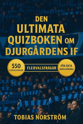 Den Ultimata quizboken om Djurgårdens IF: 550 flervalsfrågor som täcker klubbens historia, spelare, tränare, matcher, rekord, statistik, rivaliteter, ... bör veta – med svar efter varje 50-frågeblock