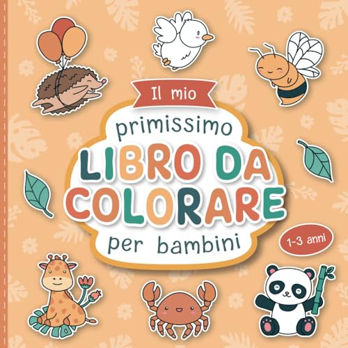 Il mio primo Libro da Colorare per Bambini Piccoli: Disegni di animali da colorare con amore per bambini da 1 a 3 anni | Grandi motivi da colorare per promuovere la creatività e le abilità motorie