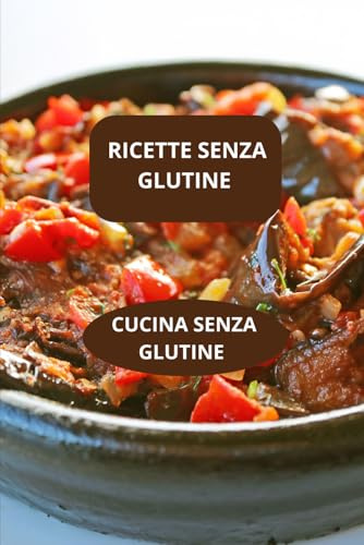 RICETTE SENZA GLUTINE: CUCINA SENZA GLUTINE - alimentazione senza glutine - ricette gluten free