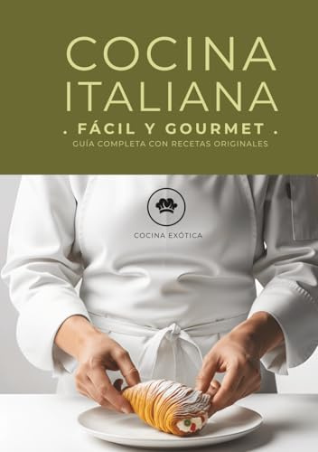 Cocina Italiana Fácil y Gourmet | Recetas Auténticas de Italia: Guía Completa con Recetas Originales