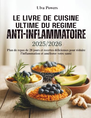 Le Livre de Cuisine Ultime du Régime Anti-Inflammatoire 2025/2026: Plan de repas de 28 jours et recettes délicieuses pour réduire l'inflammation et améliorer votre santé
