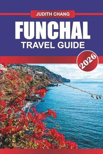 FUNCHAL TRAVEL GUIDE 2026: Explore Cable Car Rides, Levada Walks, and Flower Festivals in Portuguese Island