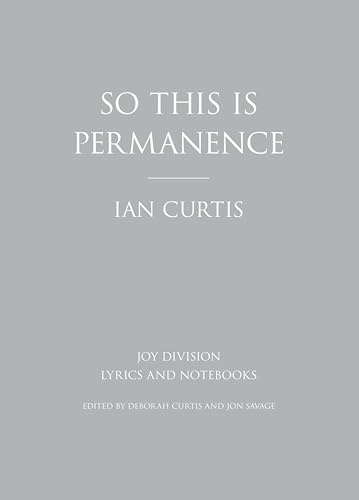 So This is Permanence: Joy Division Lyrics and Notebooks
