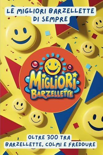 Le Migliori Barzellette di Sempre: Risate per Bambini, Ragazzi e Adulti: Oltre 300 barzellette, colmi e freddure per divertirsi in famiglia o con gli amici!