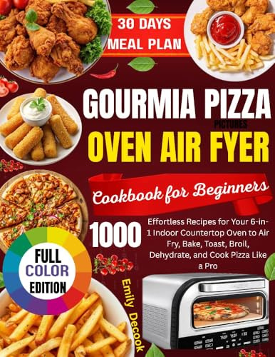 GOURMIA INDOOR PIZZA OVEN AIR FRYER COOKBOOK FOR BEGINNERS: Effortless Recipes for Your 6-in-1 Indoor Gourmia Oven to Air Fry, Bake, Toast, Broil, Dehydrate, and Cook Pizza Like a Pro.