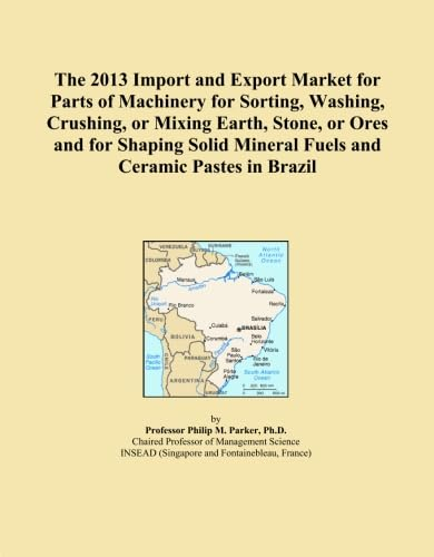 The 2013 Import and Export Market for Parts of Machinery for Sorting, Washing, Crushing, or Mixing Earth, Stone, or Ores and for Shaping Solid Mineral Fuels and Ceramic Pastes in Brazil