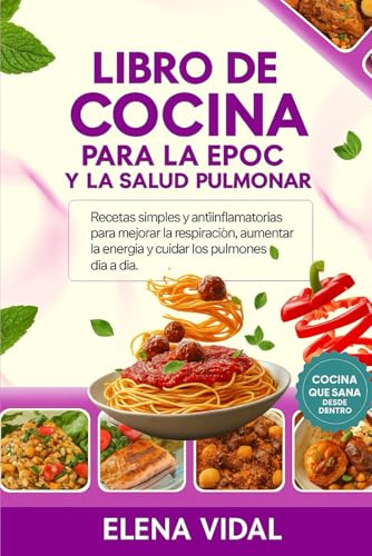Libro de Cocina para la EPOC y la Salud Pulmonar: Recetas simples y antiinflamatorias para mejorar la respiración, aumentar la energía y cuidar los pulmones día a día