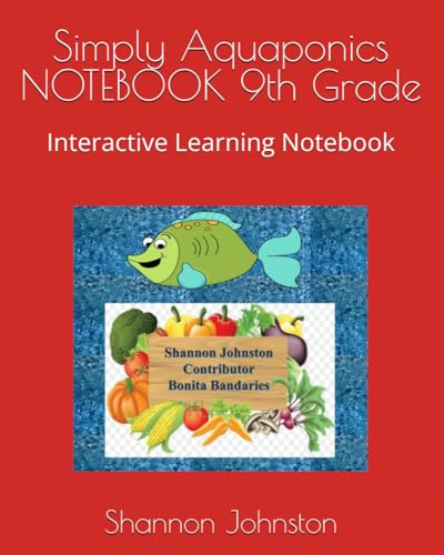 Simply Aquaponics NOTEBOOK 9th Grade: Interactive Learning Notebook