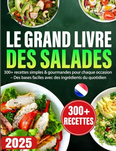 Le Grand Livre des Salades: 300+ recettes simples & gourmandes pour chaque occasion – Des bases faciles avec des ingrédients du quotidien