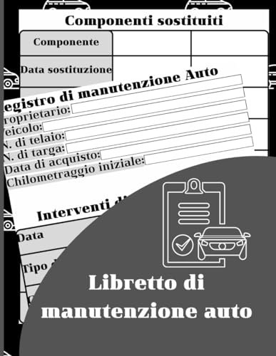 Libretto di manutenzione auto: Registro di manutenzione auto. Interventi di manutenzione, componenti sostituiti, costi e scadenze.