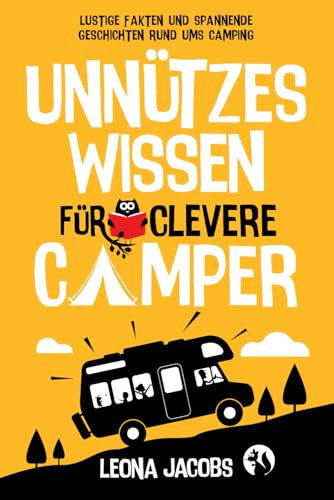 Unnützes Wissen für clevere Camper | Lustige Fakten und spannende Geschichten rund ums Camping | Das ultimative Outdoor-Buch für Klugscheißer