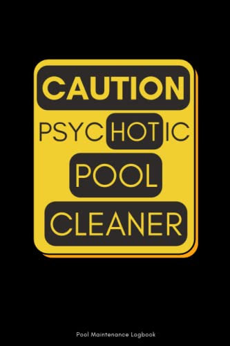 Caution Psychotic Pool Cleaner: Swimming Pool Maintenance Book, Daily Pool Testing Log | funny Gag Gift for Homeowners, Business Owners To Keep Track of Pools Water Chemistry & Log Any Changes