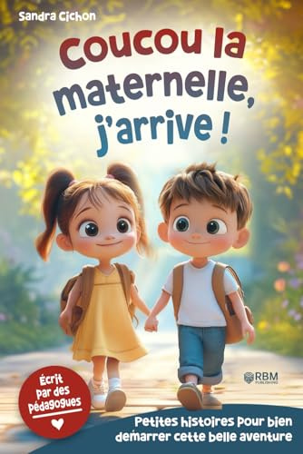 Maternelle, j’arrive ! Histoires encourageantes pour la rentrée en maternelle: Des histoires éducatives pour faire de la rentrée en maternelle une expérience inoubliable I Livre enfant dès 3 ans