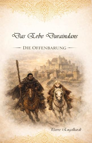Das Erbe Duraindans - Die Offenbarung: Ein epischer Fantasyroman über Macht, Ursprung und das Erwachen einer vergessenen Wahrheit