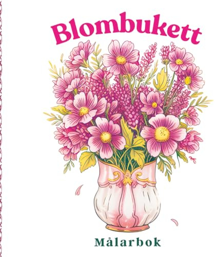 Blombukett Målarbok: Mjuk botanisk konst för kvinnor som älskar lugn med eleganta blomsterarrangemang för fridfulla målarögonblick