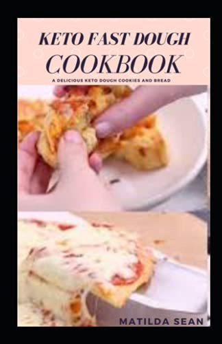 KETO FAST DOUGH COOKBOOK: Delicious keto recipes for baking low carb foods