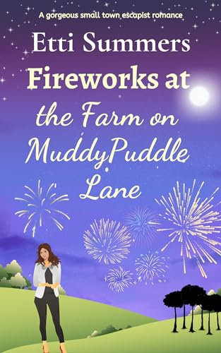 Fireworks at the Farm on Muddypuddle Lane: A gorgeous small town escapism romance
