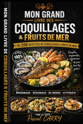 LES RECETTES – COQUILLAGES & FRUITS DE MER: Des recettes gourmandes entre terre et mer pour découvrir toutes les saveurs de l’océan