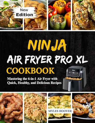 Ninja Air Fryer Pro XL Cookbook: Mastering the 6-in-1 Air Fryer with Quick, Healthy, and Delicious Recipes