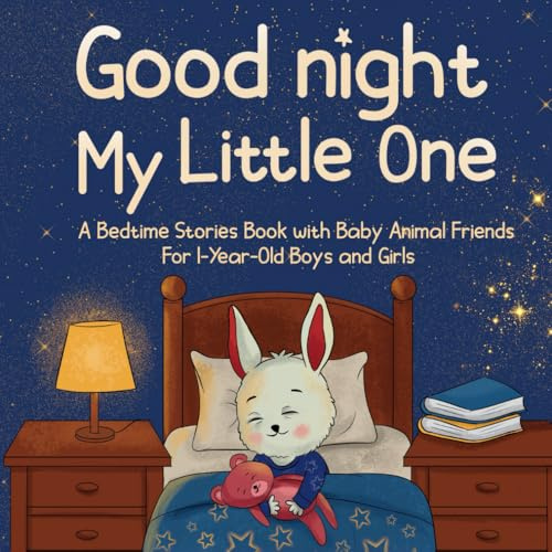 Goodnight, My Little One: A Bedtime Stories Book with Baby Animal Friends For 1-Year-Old Boys and Girls (1 Year Old Gifts)