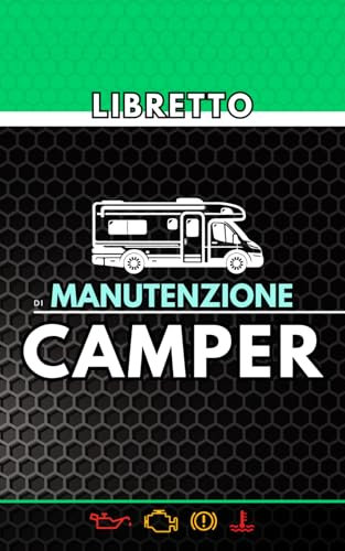 Libretto di Manutenzione Camper: Registro delle manutenzioni e riparazioni della cellula esterna, interna e dei tagliandi motore. Specifico per camperisti.