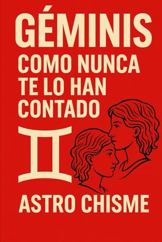 Géminis: Como nunca te lo han contado (La cruda verdad de los signos del zodíaco)
