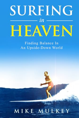 Surfing in Heaven: Finding Balance In An Upside Down World