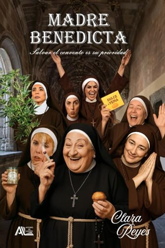 MADRE BENEDICTA: Salvar el convento es su prioridad. Una novela de disparatadas aventuras con humor costumbrista e irónico, con matices de sátira ligera y absurdo.
