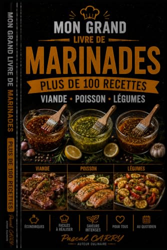 LES RECETTES – MARINADES: Des marinades savoureuses pour sublimer viandes, poissons, légumes et grillades