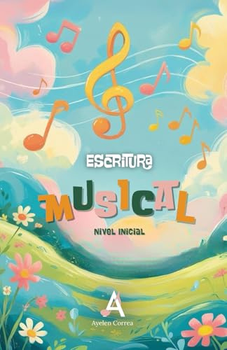Escritura musical infantil - Nivel Inicial: Aprende a leer y escribir música de forma divertida (Aprendizaje musical para los más pequeños)