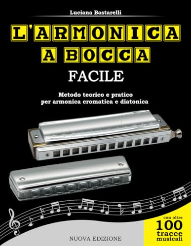 L'armonica a bocca facile: Metodo teorico e pratico per armonica cromatica e diatonica