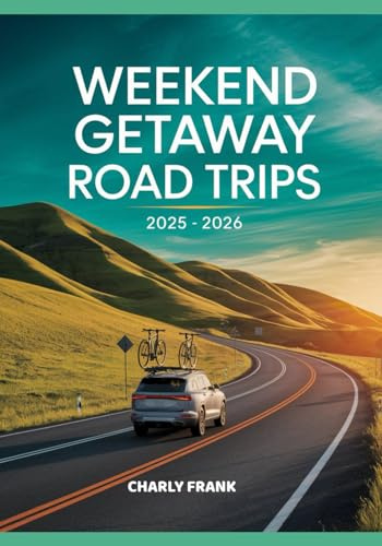 Weekend Getaway Road Trips 2025 – 2026: Quick, Affordable, and Scenic US Routes Perfect for Short Vacations