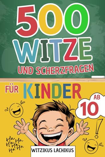 Witzebuch für Kinder ab 10 Jahren: 500 Witze & Scherzfragen inkl. 4-Bonus Kapitel ! Ein tolles Geschenk für Jungen und Mädchen ab 10 Jahren