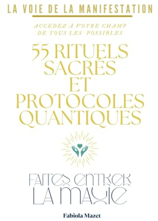 55 rituels sacrés et Protocoles Quantiques: Faites entrer la magie